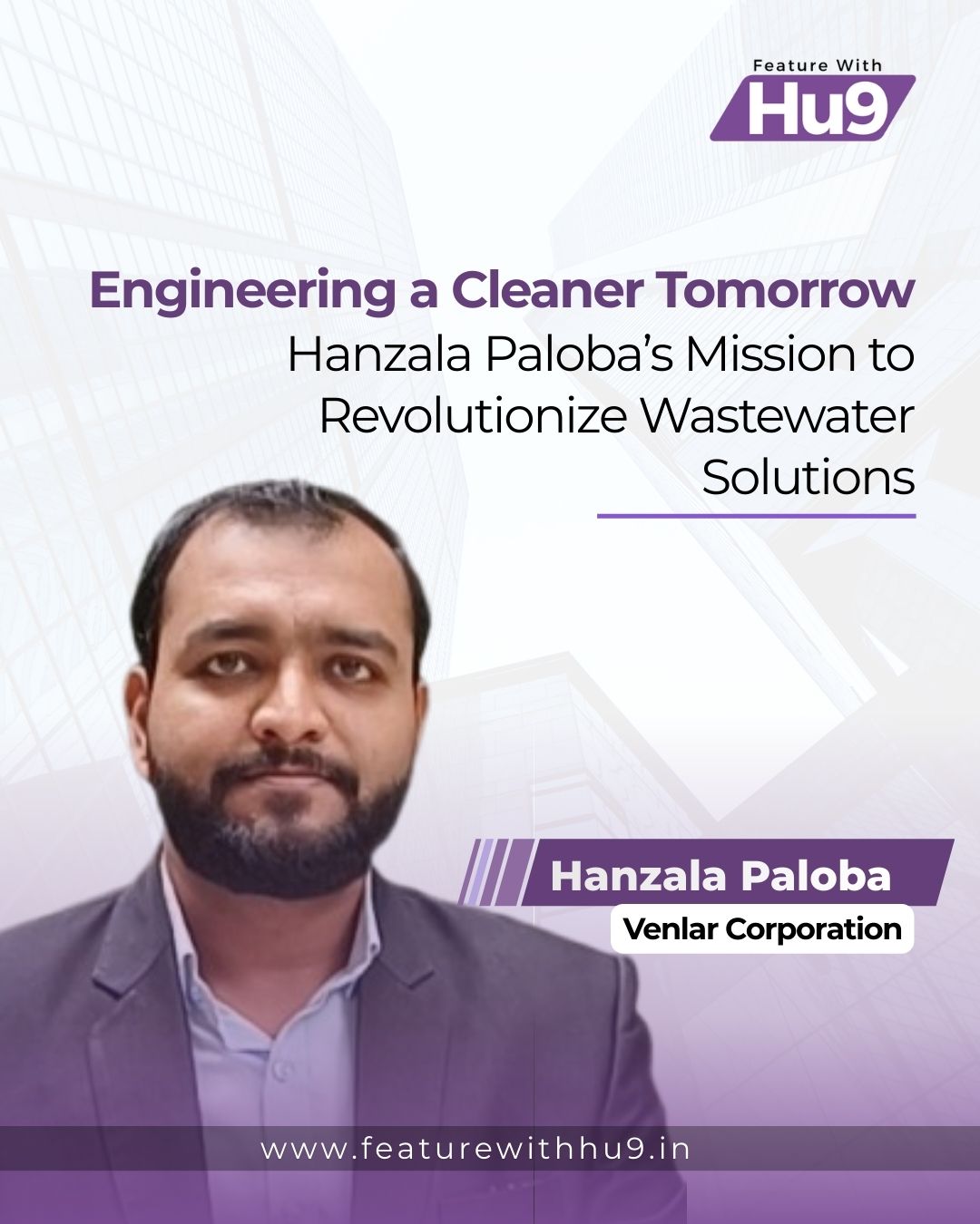 Engineering a Cleaner Tomorrow: Hanzala Paloba’s Mission to Revolutionize Wastewater Solutions